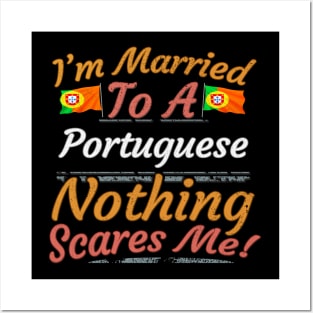 I'm Married To A Portuguese Nothing Scares Me - Gift for Portuguese From Portugal Europe,Southern Europe,EU, Posters and Art